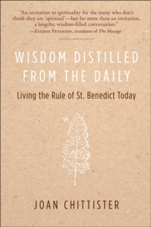 Wisdom Distilled from the Daily : Living the Rule of St. Benedict Today