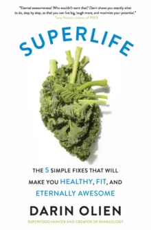 SuperLife : The 5 Simple Fixes That Will Make You Healthy, Fit, and Eternally Awesome, Paperback / softback Book SuperLife : The 5 Simple Fixes That Will Make You Healthy, Fit, and Eternally Awesome, Paperback / softback Book