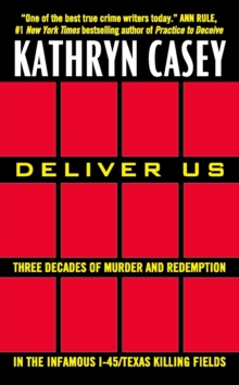 Deliver Us : Three Decades of Murder and Redemption in the Infamous I-45/Texas Killing Fields, Paperback / softback Book Deliver Us : Three Decades of Murder and Redemption in the Infamous I-45/Texas Killing Fields, Paperback / softback Book
