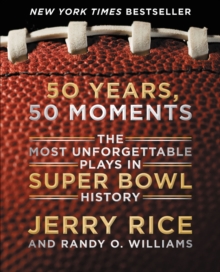 50 Years, 50 Moments : The Most Unforgettable Plays in Super Bowl History