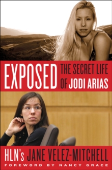 Exposed : The Secret Life of Jodi Arias