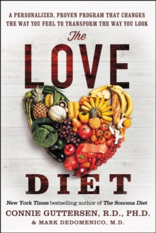 The Love Diet : A Personalized, Proven Program That Changes the Way You Feel to Transform the Way You Look