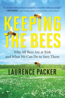 Keeping the Bees : Why All Bees Are at Risk and What We Can Do to Save Them, Paperback / softback Book Keeping the Bees : Why All Bees Are at Risk and What We Can Do to Save Them, Paperback / softback Book