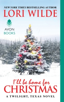 I'll Be Home for Christmas : A Twilight, Texas Novel