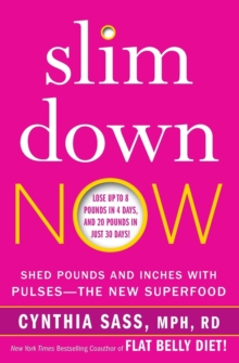 Slim Down Now : Shed Pounds and Inches with Pulses -- The New Superfood, Paperback Book Slim Down Now : Shed Pounds and Inches with Pulses -- The New Superfood, Paperback Book