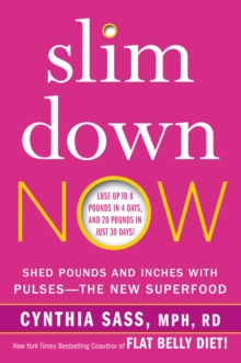 Slim Down Now : Shed Pounds and Inches with Real Food, Real Fast