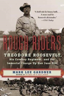 Rough Riders : Theodore Roosevelt, His Cowboy Regiment, and the Immortal Charge Up San Juan Hill, Paperback Book Rough Riders : Theodore Roosevelt, His Cowboy Regiment, and the Immortal Charge Up San Juan Hill, Paperback Book