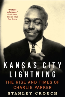 Kansas City Lightning : The Rise and Times of Charlie Parker