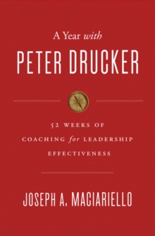 A Year with Peter Drucker : 52 Weeks of Coaching for Leadership Effectiveness, Hardback Book A Year with Peter Drucker : 52 Weeks of Coaching for Leadership Effectiveness, Hardback Book