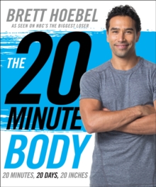 The 20-Minute Body : 20 Minutes, 20 Days, 20 Inches