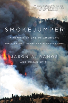 Smokejumper : A Memoir by One of America's Most Select Airborne Firefighters