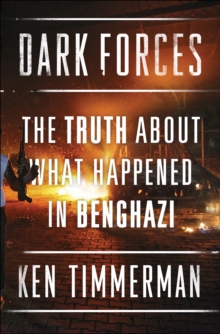 Dark Forces : The Truth About What Happened in Benghazi