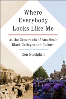 Where Everybody Looks Like Me : At the Crossroads of America's Black Colleges and Culture