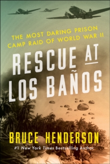 Rescue at Los Banos : The Most Daring Prison Camp Raid of World War II