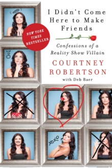 I Didn't Come Here to Make Friends : Confessions of a Reality Show Villain, Paperback / softback Book I Didn't Come Here to Make Friends : Confessions of a Reality Show Villain, Paperback / softback Book