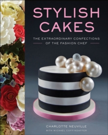 Stylish Cakes : The Extraordinary Confections of The Fashion Chef