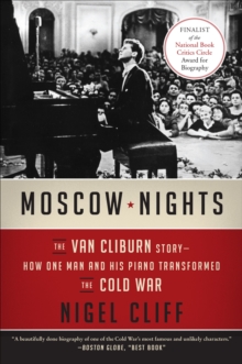 Moscow Nights : The Van Cliburn Story-How One Man and His Piano Transformed the Cold War