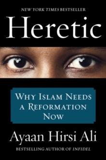 Heretic : Why Islam Needs a Reformation Now, Paperback / softback Book Heretic : Why Islam Needs a Reformation Now, Paperback / softback Book