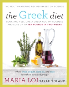 The Greek Diet : Look and Feel like a Greek God or Goddess and Lose up to Ten Pounds in Two Weeks