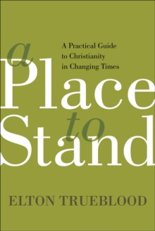 A Place to Stand : A Practical Guide to Christianity in Changing Times