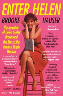 Enter Helen : The Invention of Helen Gurley Brown and the Rise of the Modern Single Woman, Paperback / softback Book Enter Helen : The Invention of Helen Gurley Brown and the Rise of the Modern Single Woman, Paperback / softback Book
