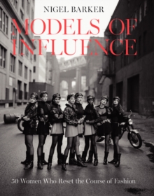 Models of Influence : 50 Women Who Reset the Course of Fashion, Hardback Book Models of Influence : 50 Women Who Reset the Course of Fashion, Hardback Book