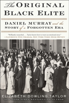 The Original Black Elite : Daniel Murray and the Story of a Forgotten Era