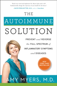 The Autoimmune Solution : Prevent and Reverse the Full Spectrum of Inflammatory Symptoms and Diseases