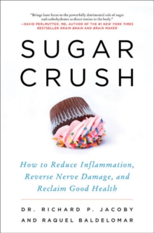 Sugar Crush : How to Reduce Inflammation, Reverse Nerve Damage, and Reclaim Good Health, Paperback / softback Book Sugar Crush : How to Reduce Inflammation, Reverse Nerve Damage, and Reclaim Good Health, Paperback / softback Book