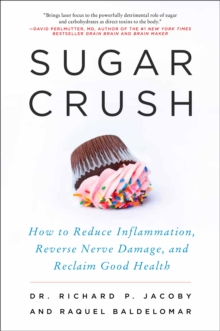 Sugar Crush : How to Reduce Inflammation, Reverse Nerve Damage, and Reclaim Good Health