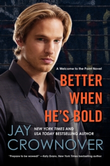 Better When He's Bold : A Welcome to the Point Novel, Paperback / softback Book Better When He's Bold : A Welcome to the Point Novel, Paperback / softback Book