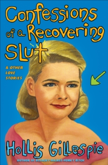 Confessions of a Recovering Slut : & Other Love Stories