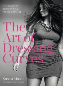 The Art of Dressing Curves : The Best-Kept Secrets of a Fashion Stylist