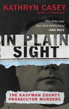 In Plain Sight : The Kaufman County Prosecutor Murders, Paperback / softback Book In Plain Sight : The Kaufman County Prosecutor Murders, Paperback / softback Book