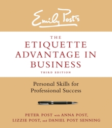 The Etiquette Advantage in Business, Third Edition : Personal Skills for Professional Success