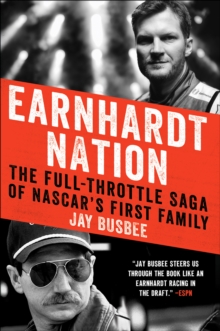 Earnhardt Nation : The Full-Throttle Saga of NASCAR's First Family