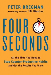 Four Seconds : All the Time You Need to Replace Counter-Productive Habits with Ones That Really Work