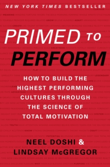 Primed to Perform : How to Build the Highest Performing Cultures Through the Science of Total Motivation