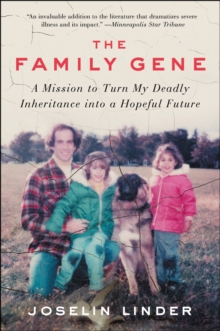 The Family Gene : A Mission to Turn My Deadly Inheritance Into a Hopeful Future