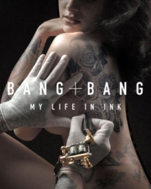 Bang Bang : My Life in Ink, Hardback Book Bang Bang : My Life in Ink, Hardback Book