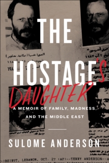 The Hostage's Daughter : A Story of Family, Madness, and the Middle East