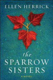 The Sparrow Sisters : A Novel