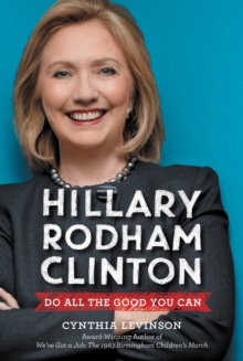 Hillary Rodham Clinton: Do All the Good You Can