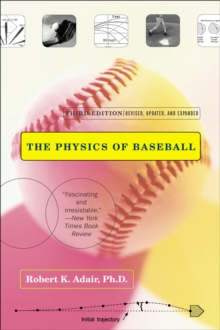 The Physics of Baseball : Third Edition, Revised, Updated, and Expanded