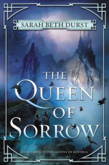 The Queen of Sorrow : Book Three of The Queens of Renthia, Hardback Book The Queen of Sorrow : Book Three of The Queens of Renthia, Hardback Book