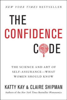 The Confidence Code: The Science and Art of Self-Assurance - What Women Should Know, Paperback Book The Confidence Code: The Science and Art of Self-Assurance - What Women Should Know, Paperback Book