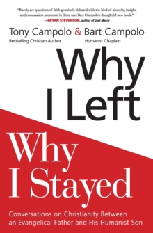 Why I Left, Why I Stayed : Conversations On Christianity Between An Evangelical Father And His Humanist Son, Paperback / softback Book Why I Left, Why I Stayed : Conversations On Christianity Between An Evangelical Father And His Humanist Son, Paperback / softback Book