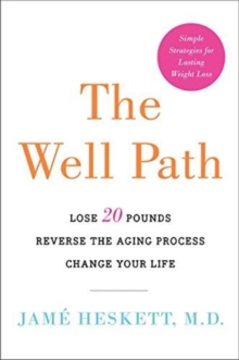 The Well Path : Lose 20 Pounds, Reverse the Aging Process, Change Your Life, Paperback / softback Book The Well Path : Lose 20 Pounds, Reverse the Aging Process, Change Your Life, Paperback / softback Book