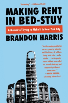 Making Rent in Bed-Stuy : A Memoir of Trying to Get By in New York City