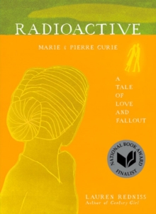 Radioactive : Marie & Pierre Curie: A Tale of Love and Fallout